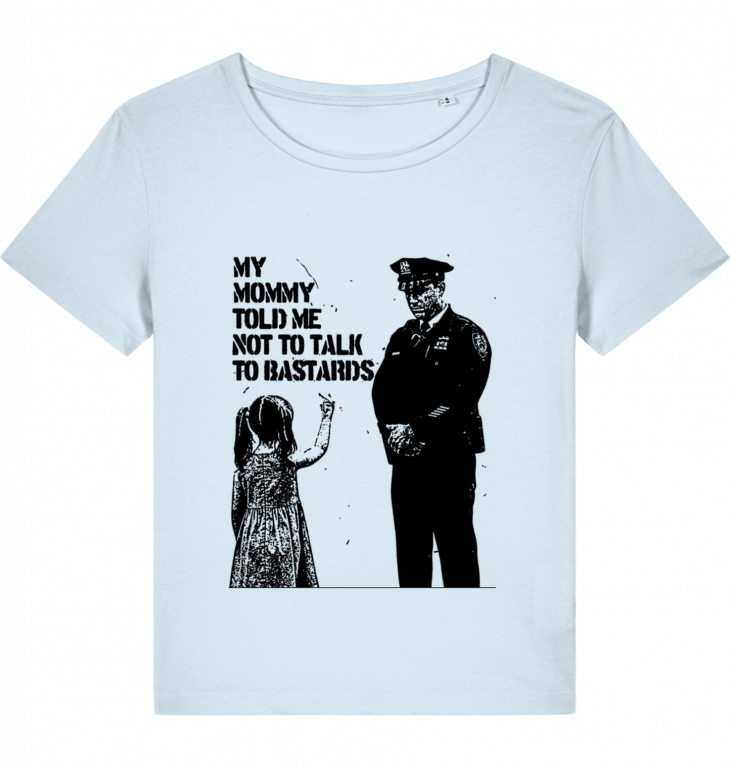 MY MOMMY TOLD ME NOT TO TALK TO BASTARDS WOM*N