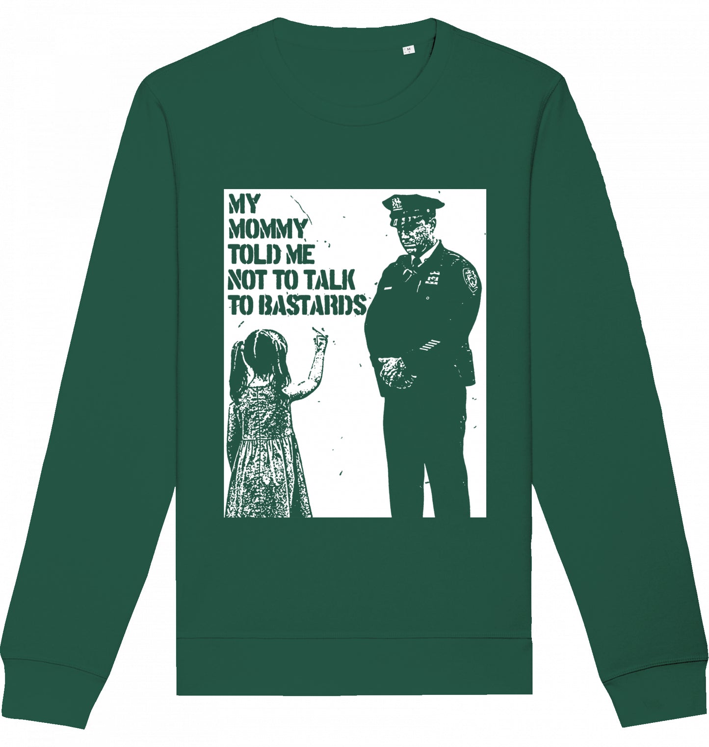 MY MOMMY TOLD ME NOT TO TALK TO BASTARDS - Crewneck Unisex