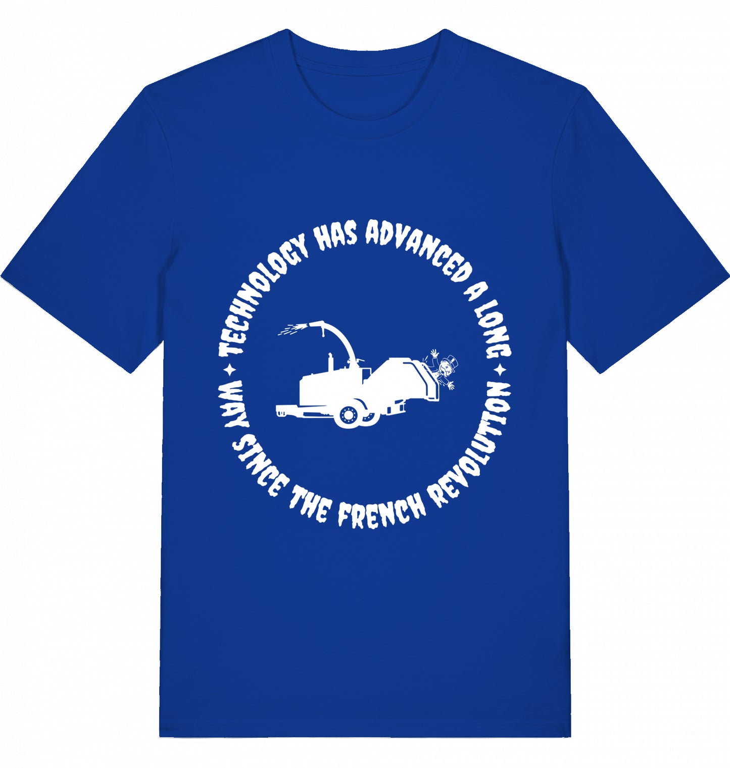 TECHNOLOGY HAS ADVANCED A LONG WAY SINCE THE FRENCH REVOLUTION - Unisex