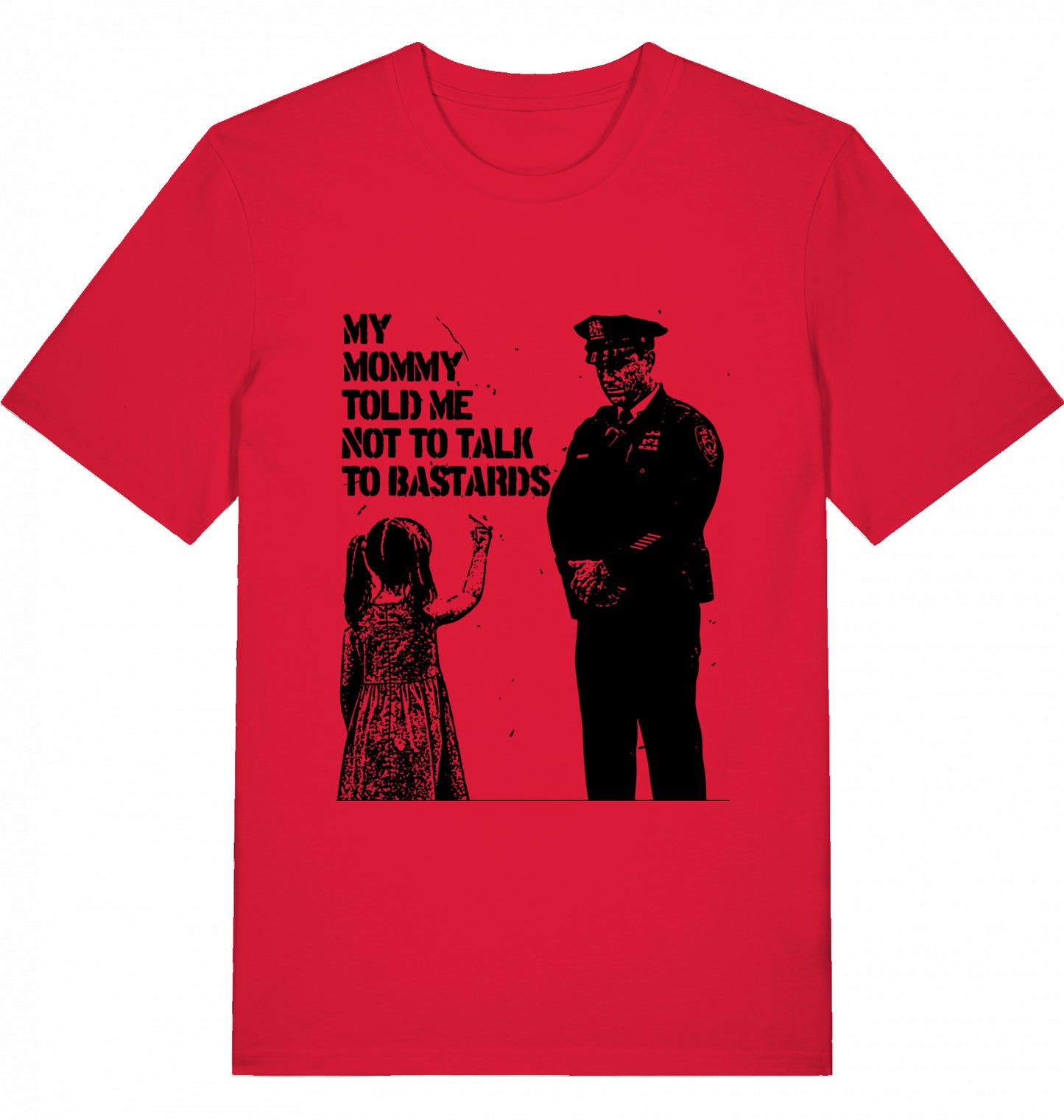 MY MOMMY TOLD ME NOT TO TALK TO BASTARDS - Unisex