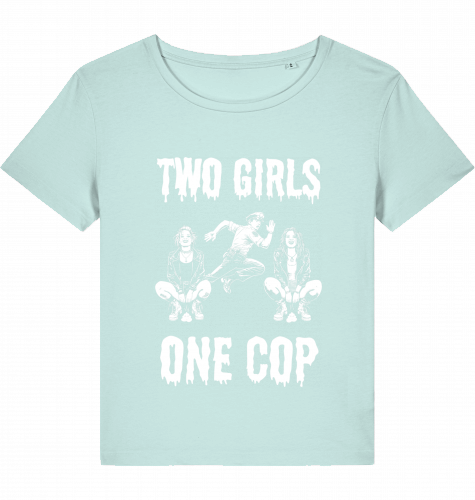 TWO GIRLS ONE COP - Wom*n Shirts