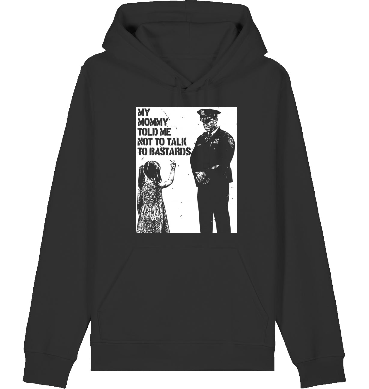 MY MOMMY TOLD ME NOT TO TALK TO BASTARDS - Hoodie