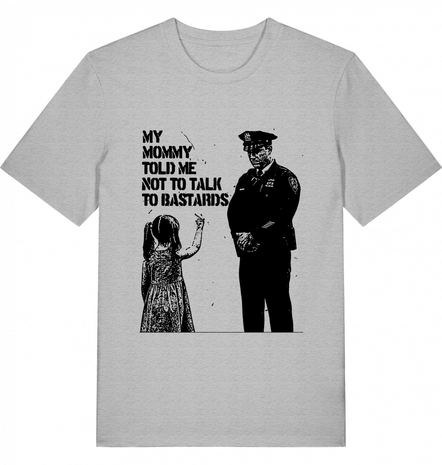 MY MOMMY TOLD ME NOT TO TALK TO BASTARDS - Unisex