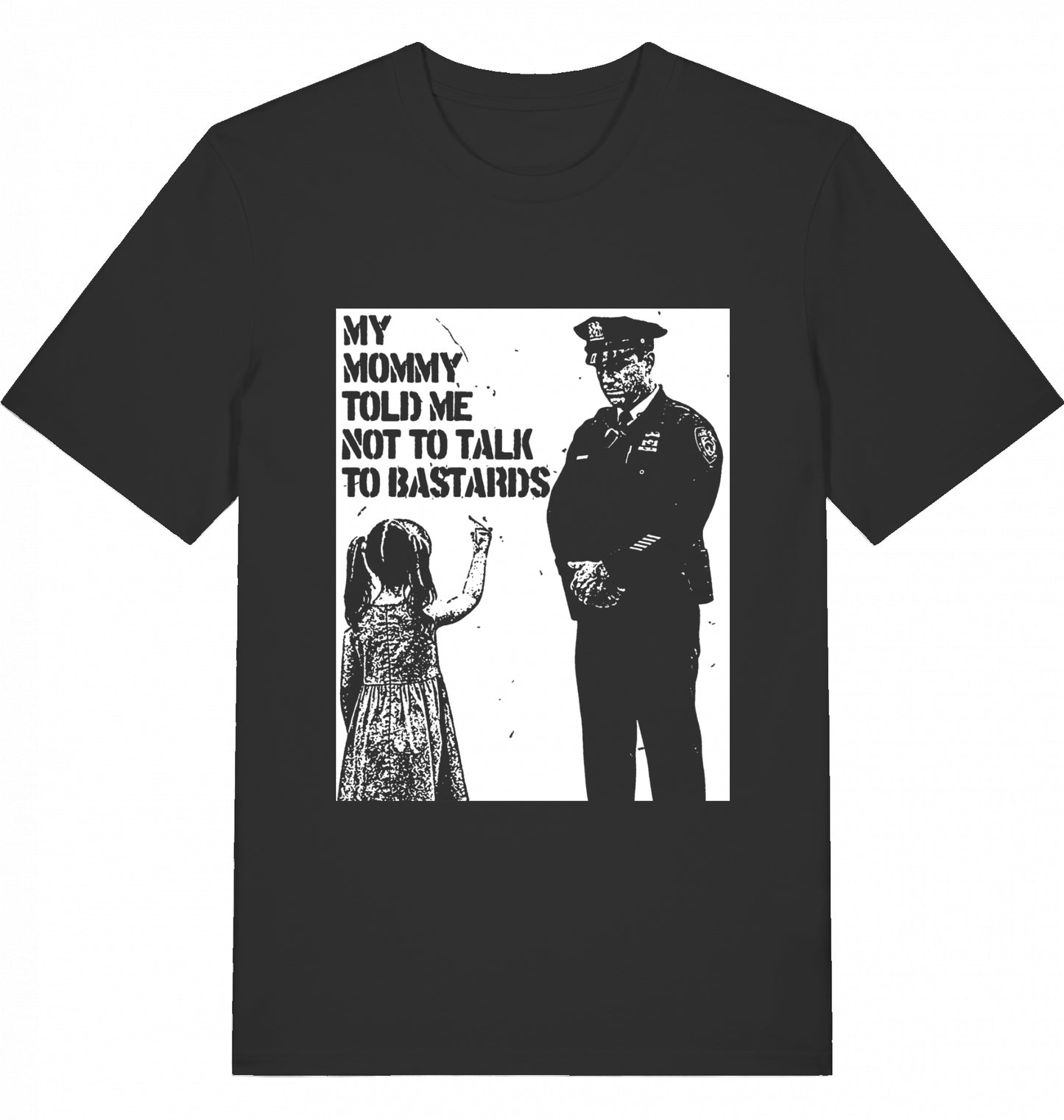 MY MOMMY TOLD ME NOT TO TALK TO BASTARDS - Unisex