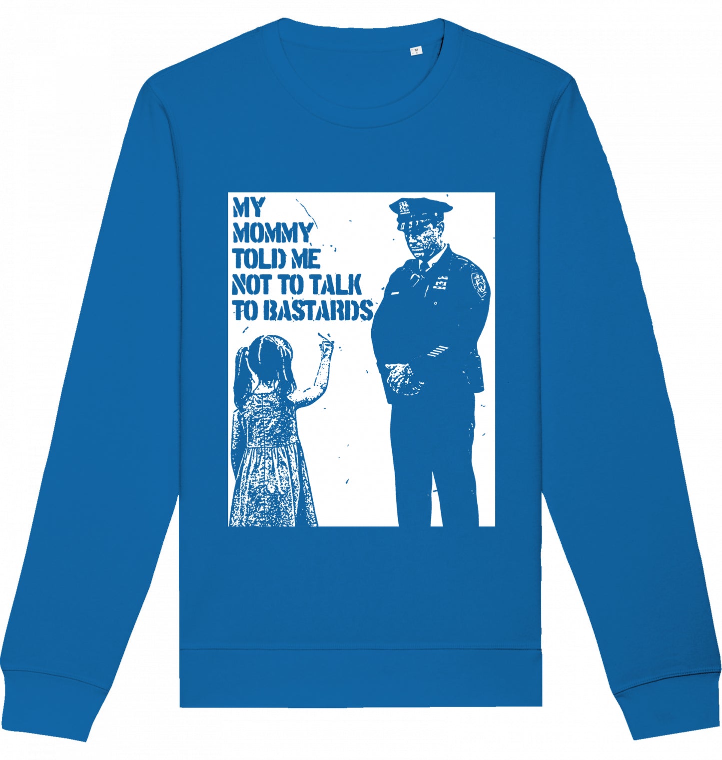 MY MOMMY TOLD ME NOT TO TALK TO BASTARDS - Crewneck Unisex