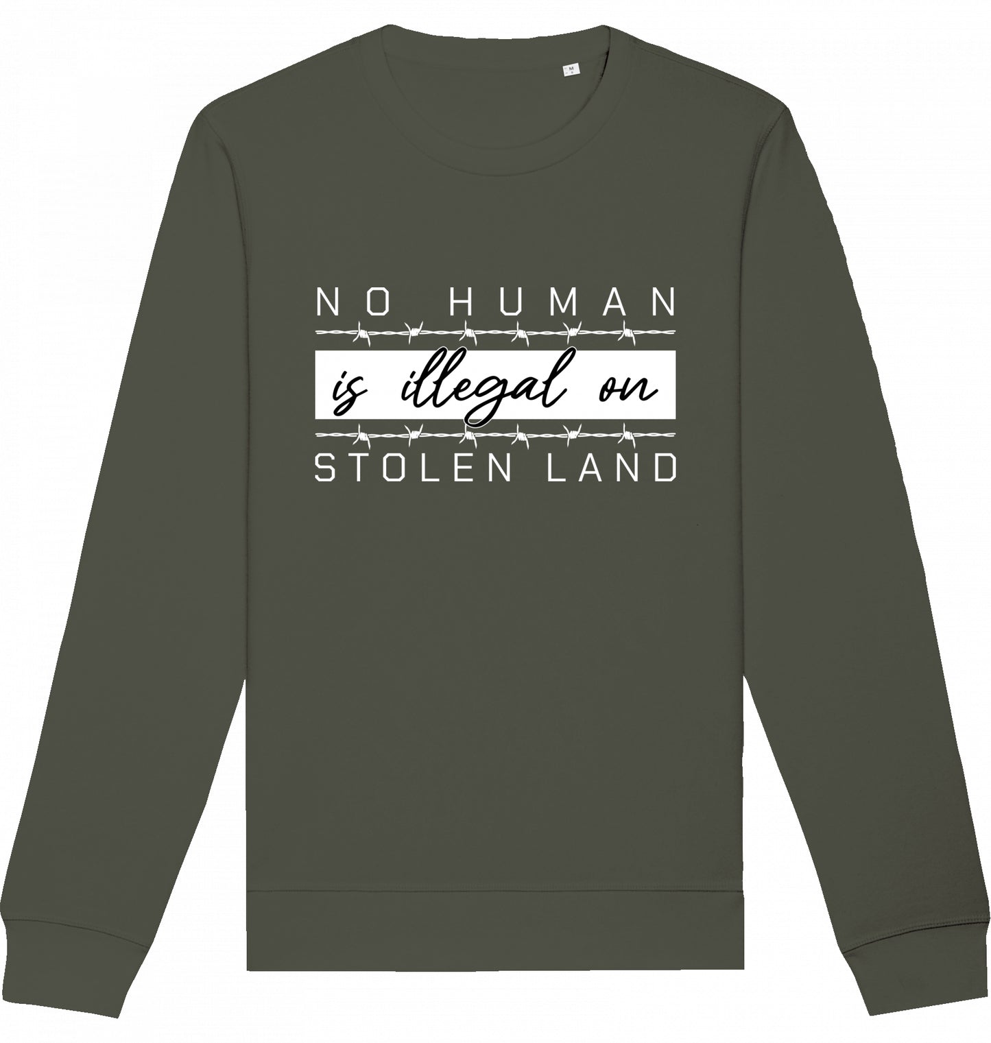 NO HUMAN IS ILLEGAL ON STOLEN LAND - Crewneck Unisex