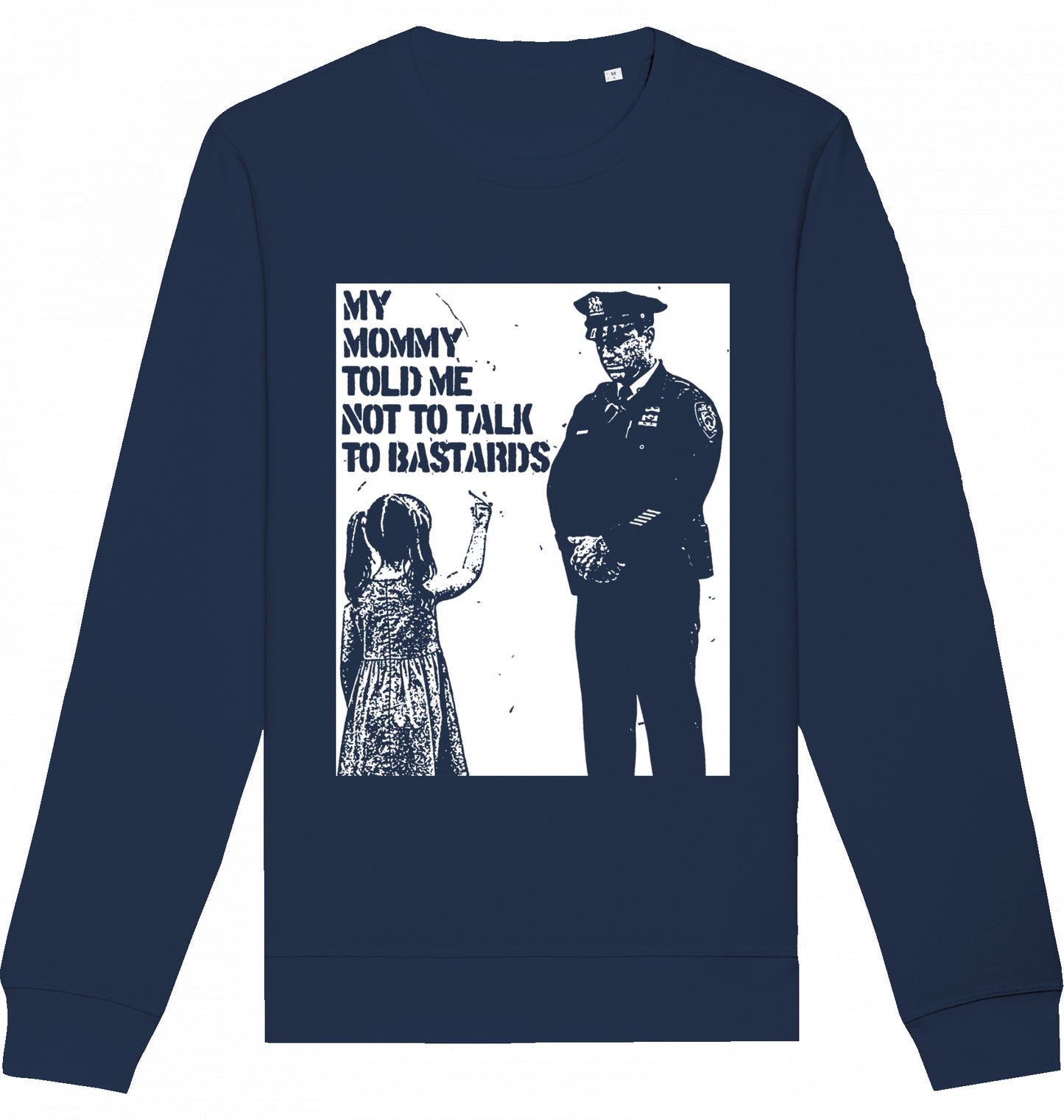 MY MOMMY TOLD ME NOT TO TALK TO BASTARDS - Crewneck Unisex