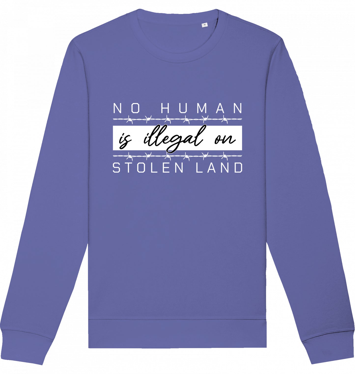 NO HUMAN IS ILLEGAL ON STOLEN LAND - Crewneck Unisex