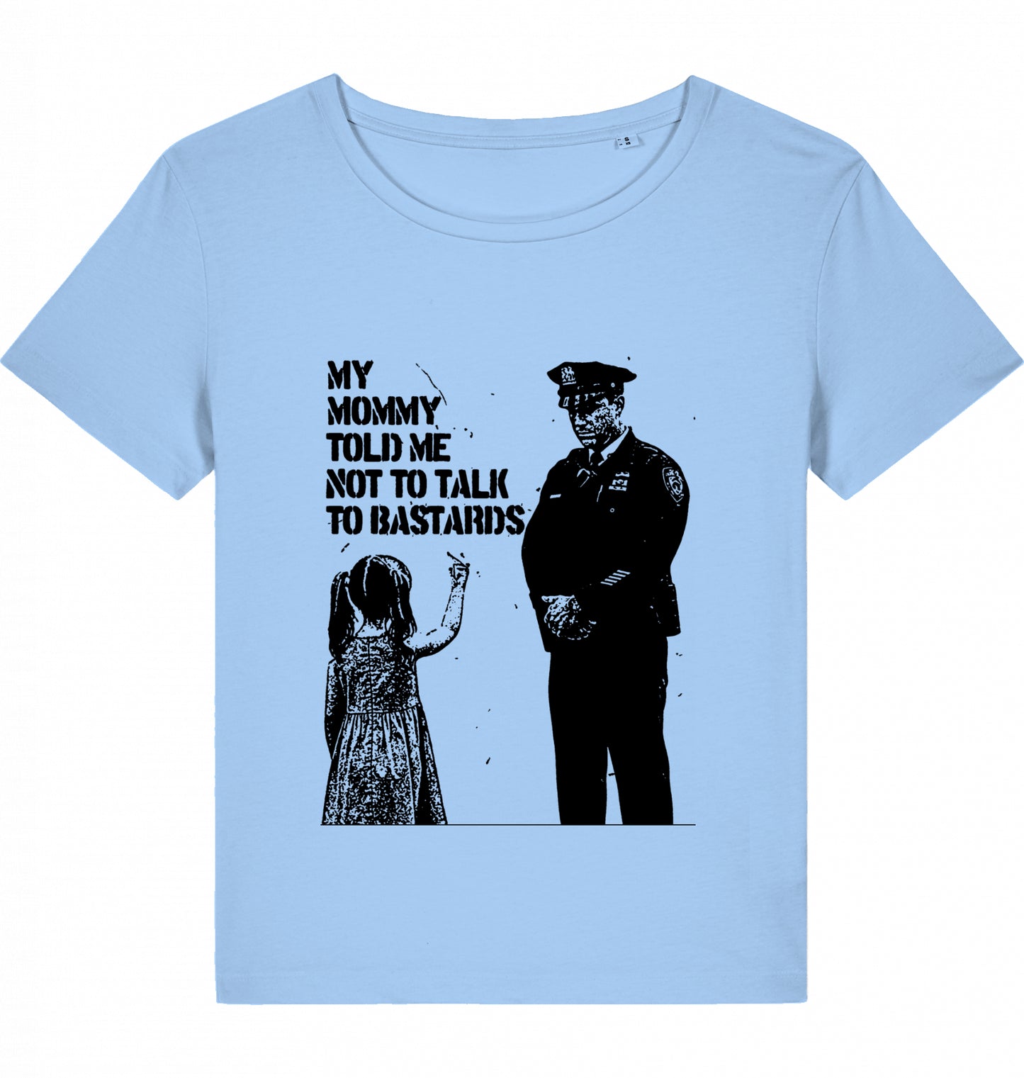 MY MOMMY TOLD ME NOT TO TALK TO BASTARDS WOM*N