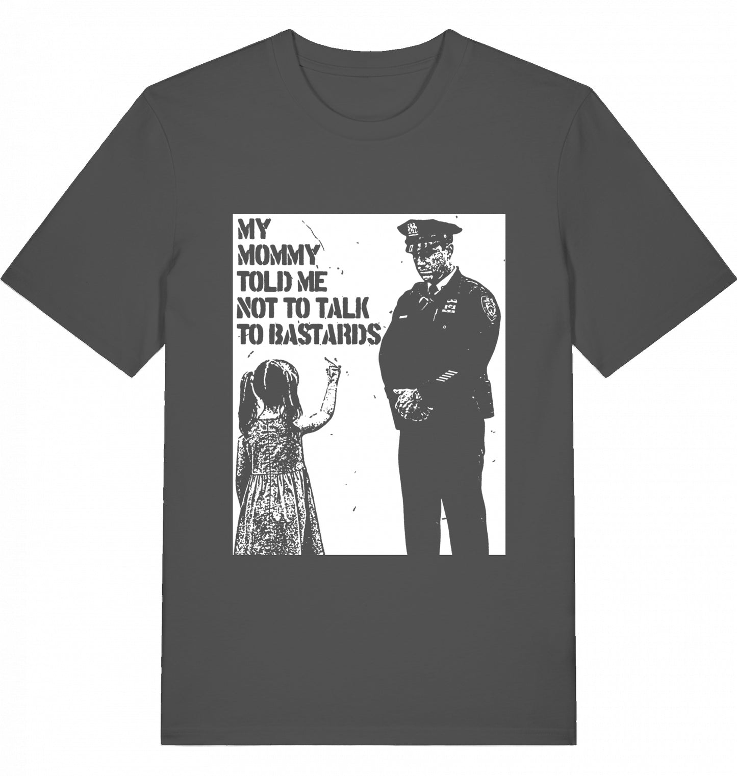 MY MOMMY TOLD ME NOT TO TALK TO BASTARDS - Unisex