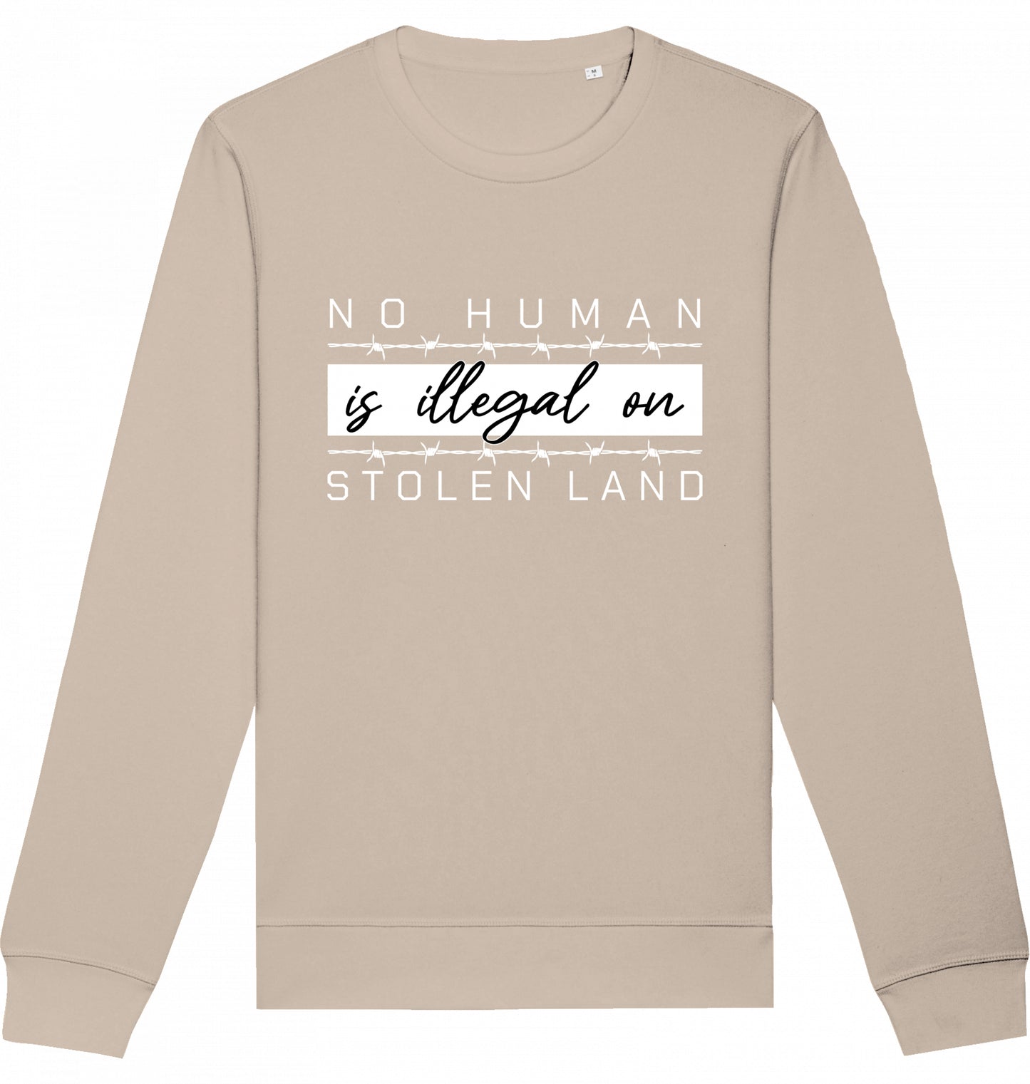 NO HUMAN IS ILLEGAL ON STOLEN LAND - Crewneck Unisex