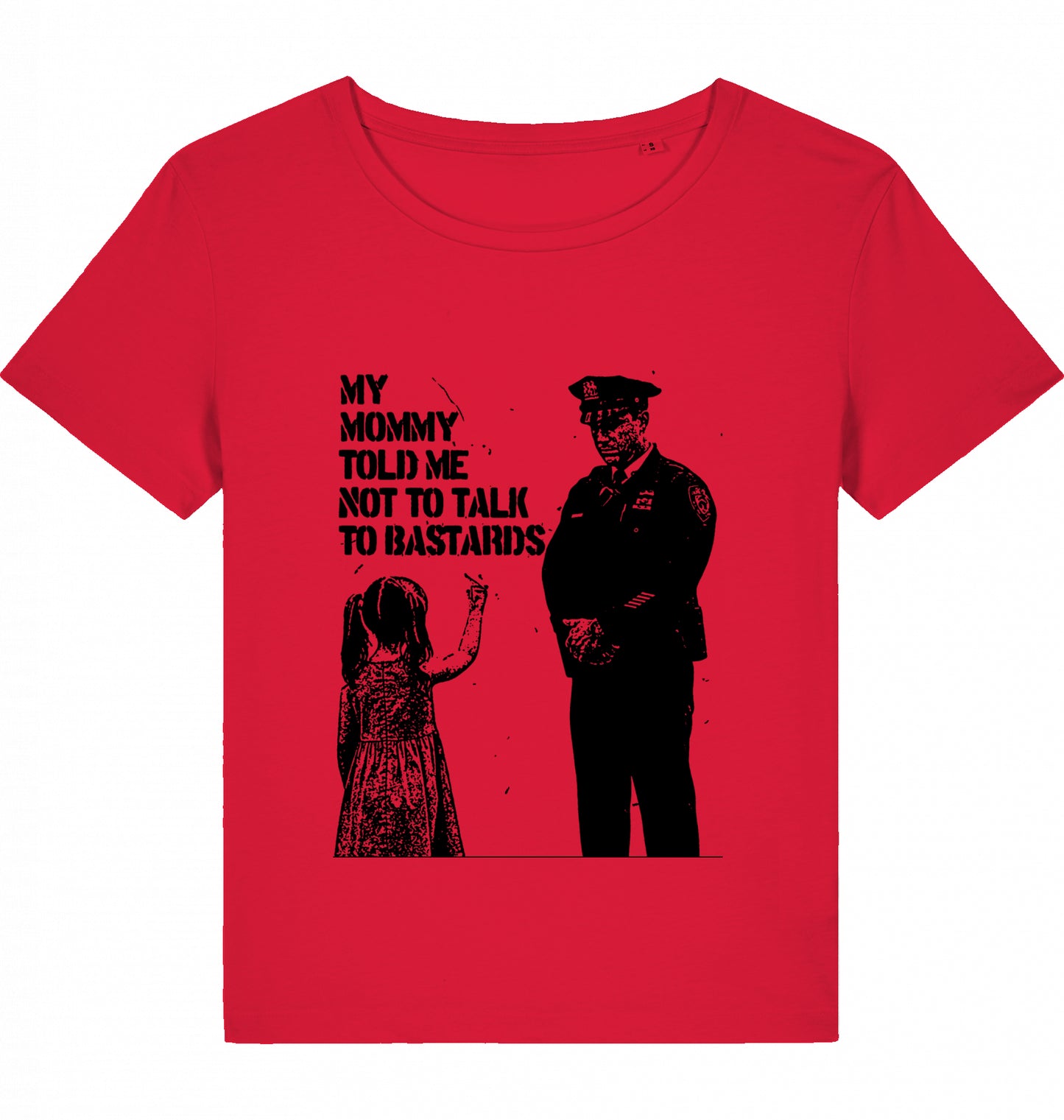 MY MOMMY TOLD ME NOT TO TALK TO BASTARDS WOM*N