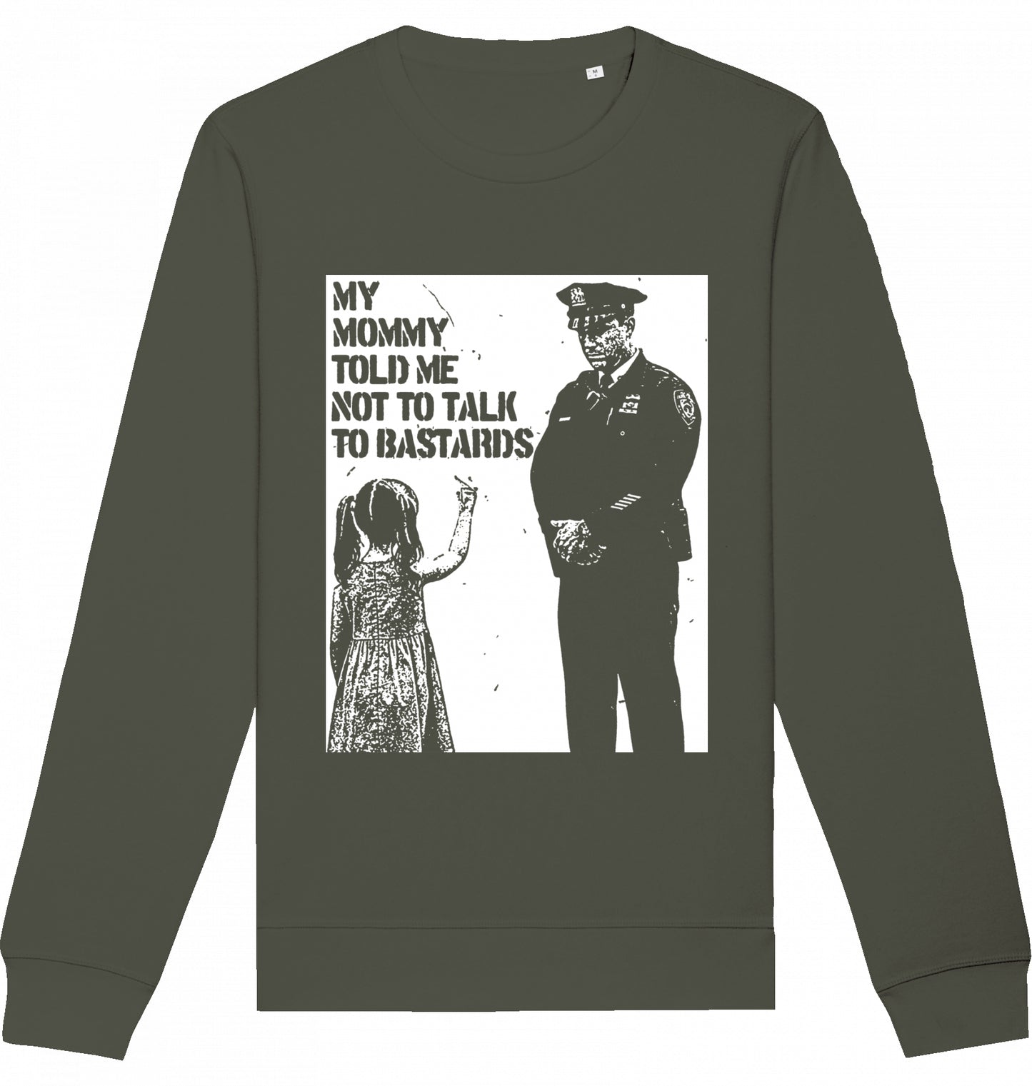 MY MOMMY TOLD ME NOT TO TALK TO BASTARDS - Crewneck Unisex
