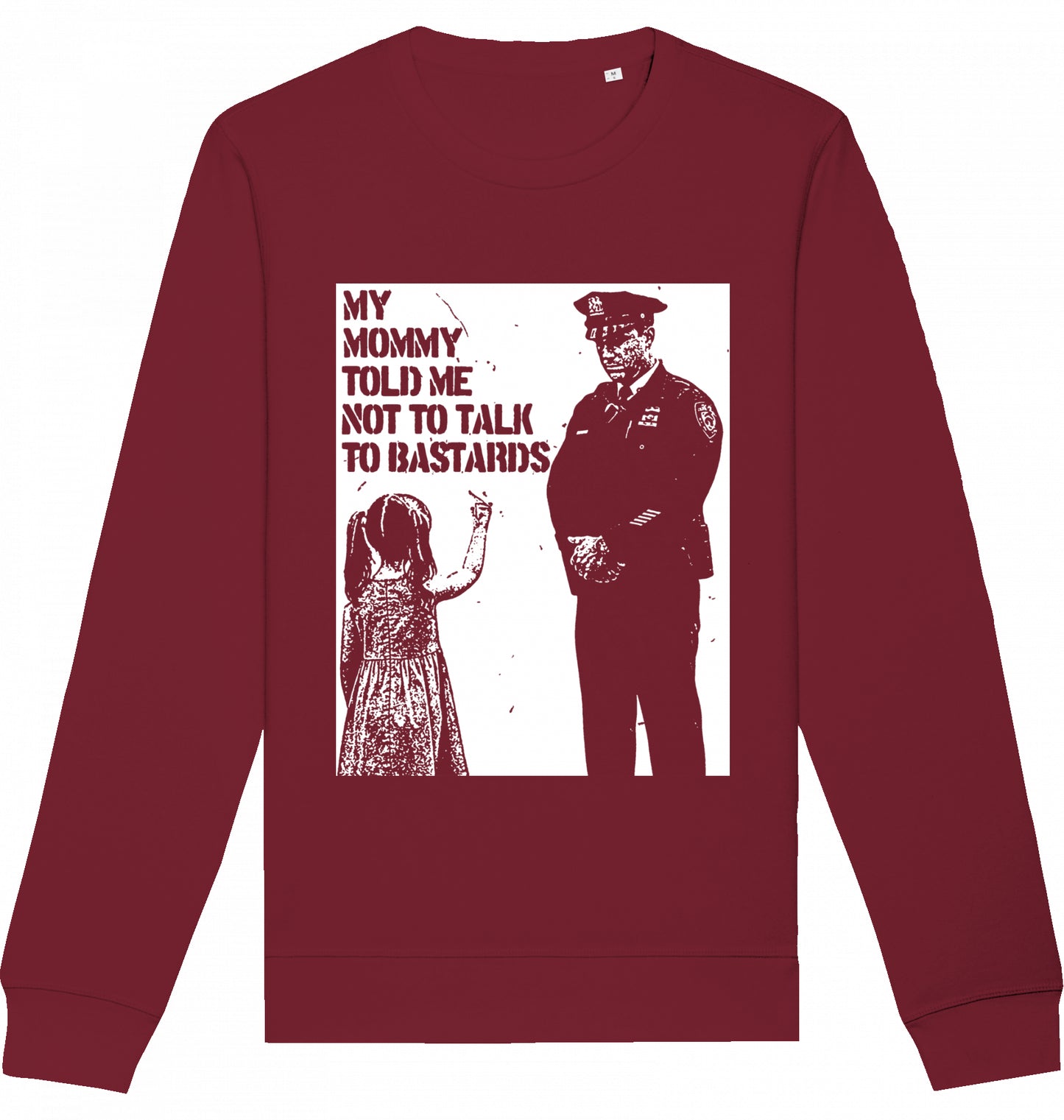 MY MOMMY TOLD ME NOT TO TALK TO BASTARDS - Crewneck Unisex