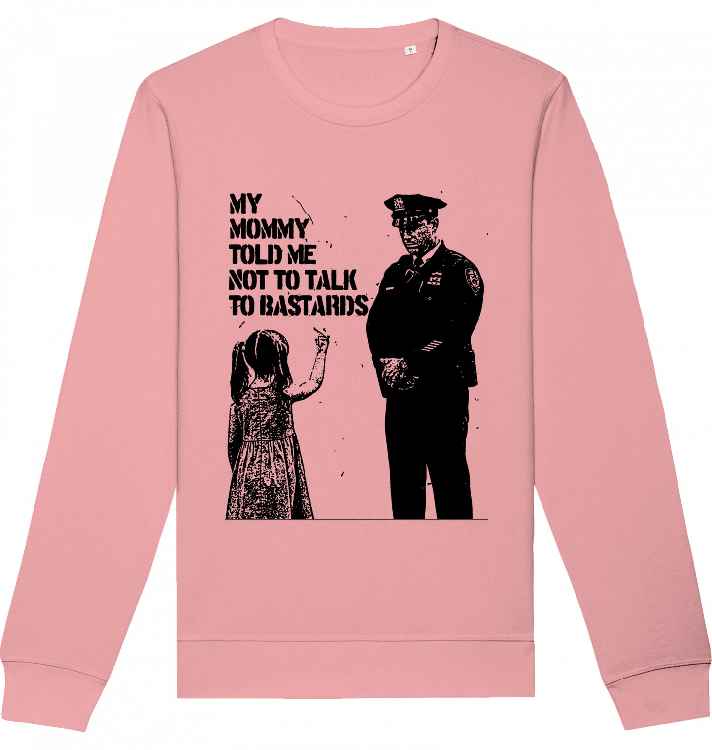 MY MOMMY TOLD ME NOT TO TALK TO BASTARDS - Crewneck Unisex