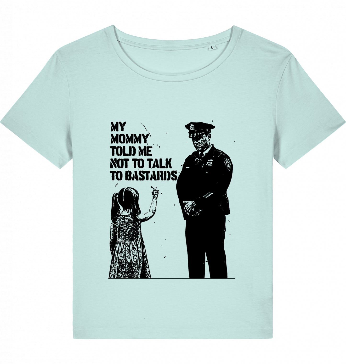 MY MOMMY TOLD ME NOT TO TALK TO BASTARDS WOM*N