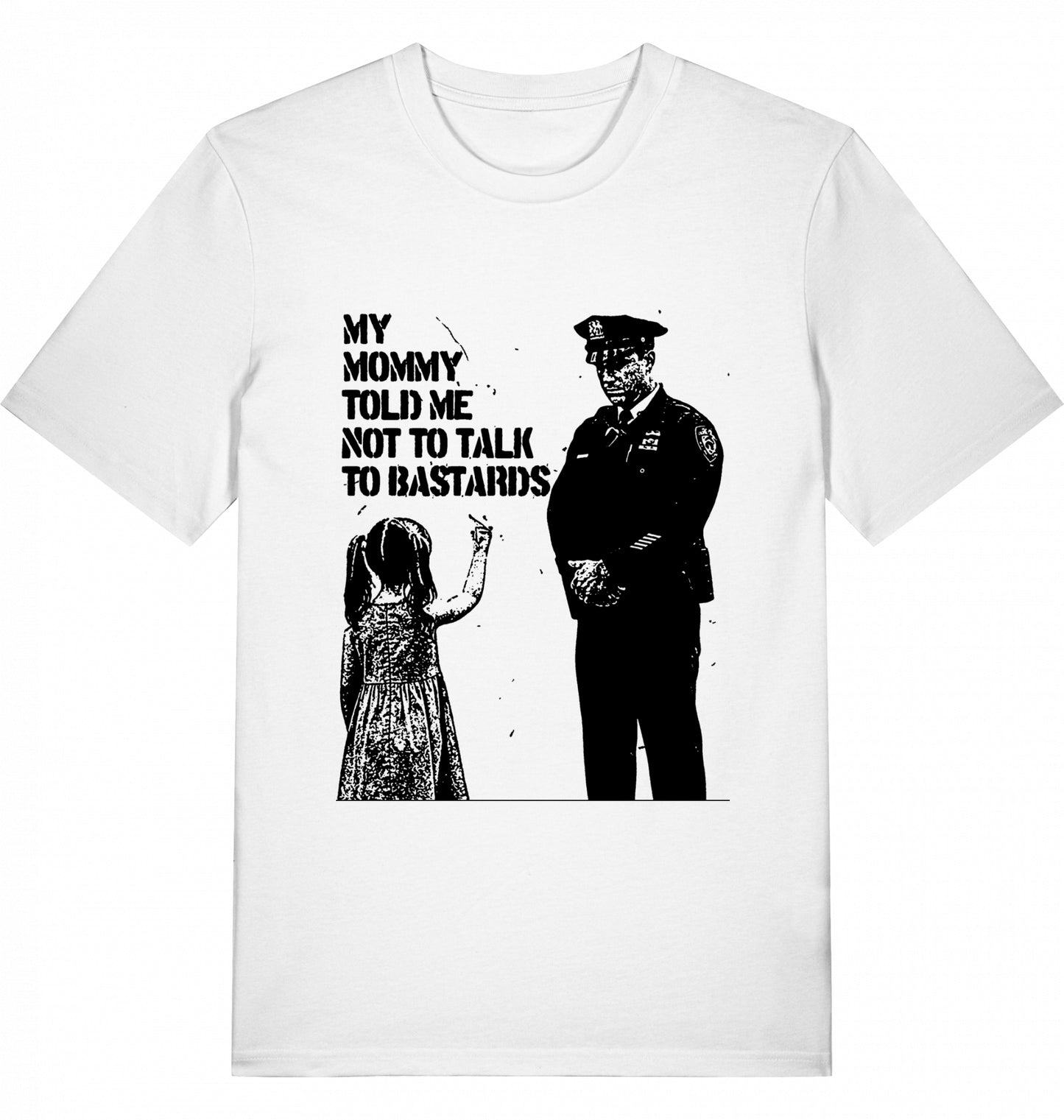 MY MOMMY TOLD ME NOT TO TALK TO BASTARDS - Unisex