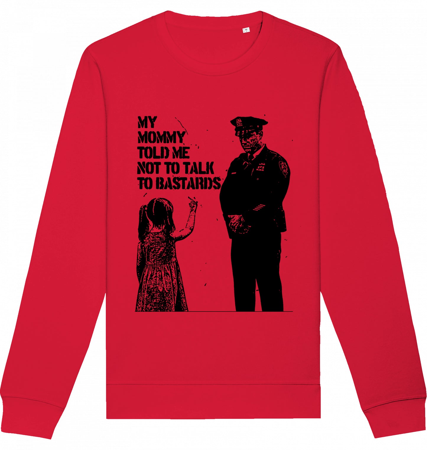 MY MOMMY TOLD ME NOT TO TALK TO BASTARDS - Crewneck Unisex