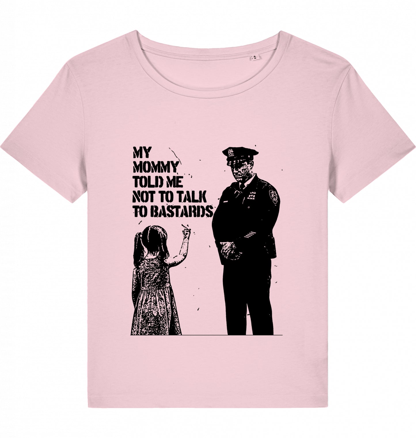 MY MOMMY TOLD ME NOT TO TALK TO BASTARDS WOM*N