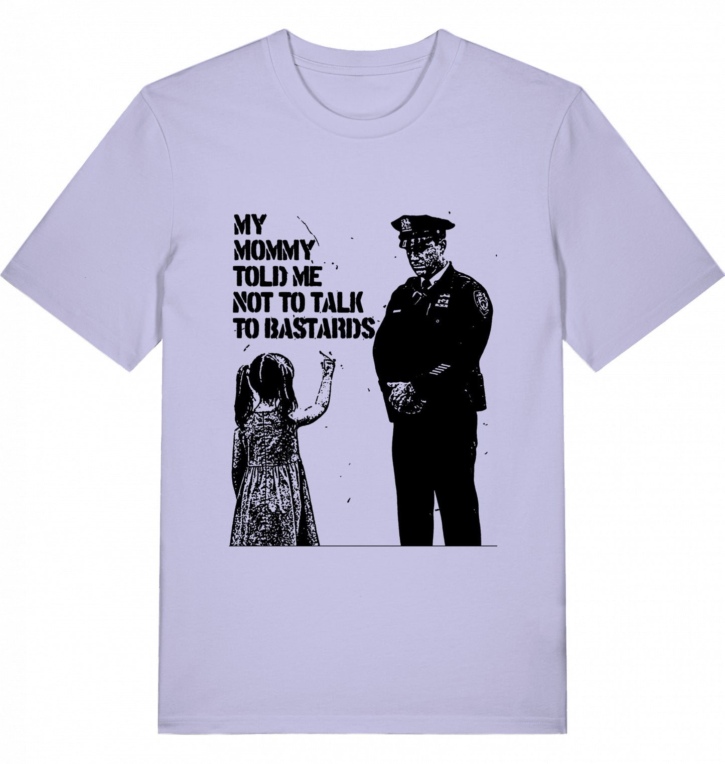 MY MOMMY TOLD ME NOT TO TALK TO BASTARDS - Unisex
