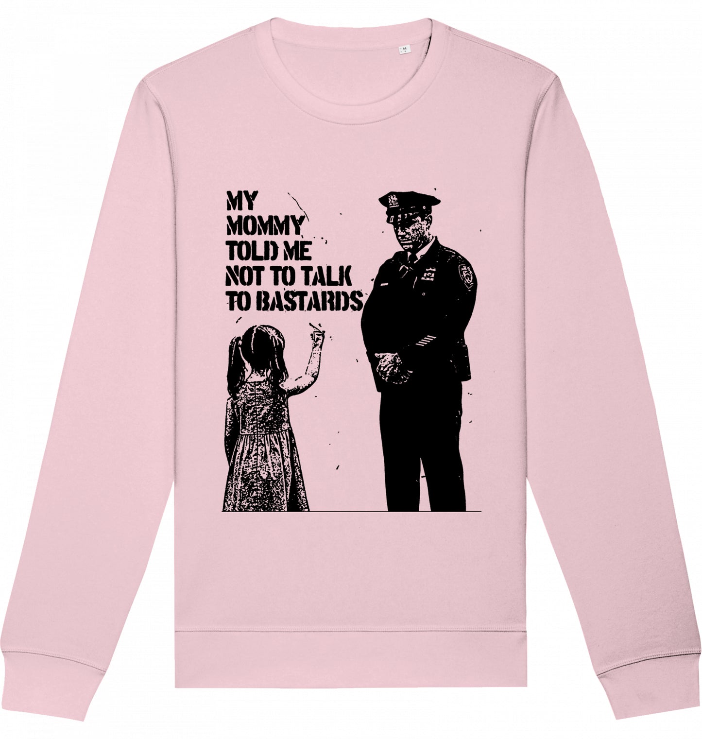 MY MOMMY TOLD ME NOT TO TALK TO BASTARDS - Crewneck Unisex