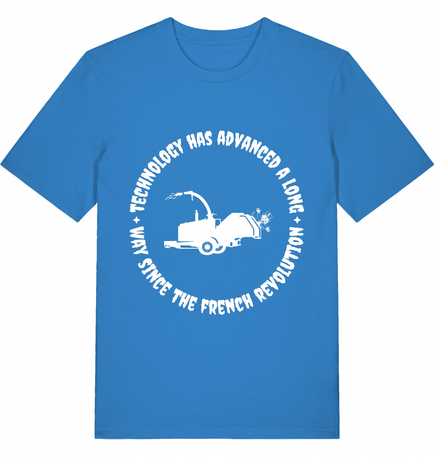 TECHNOLOGY HAS ADVANCED A LONG WAY SINCE THE FRENCH REVOLUTION - Unisex