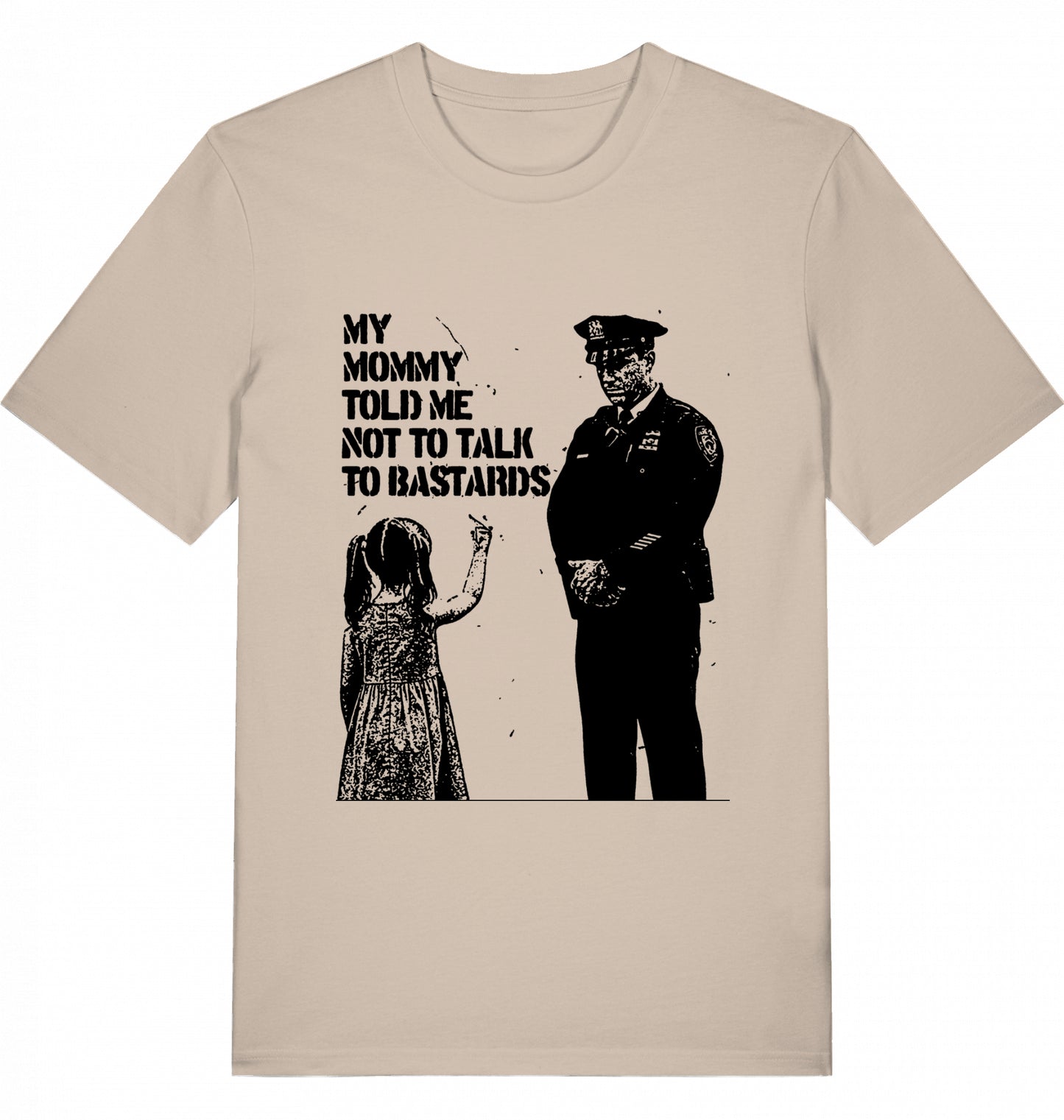 MY MOMMY TOLD ME NOT TO TALK TO BASTARDS - Unisex