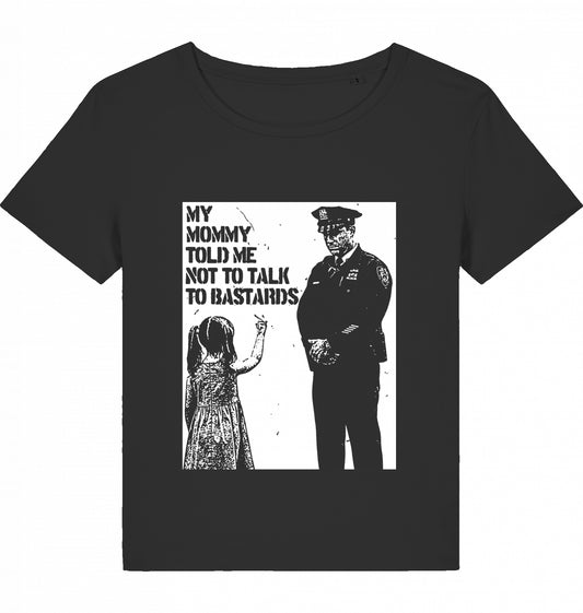 MY MOMMY TOLD ME NOT TO TALK TO BASTARDS WOM*N