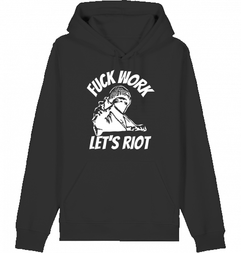 FUCK WORK LET'S RIOT HOODIE