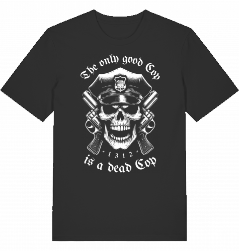 THE ONLY GOOD COP IS A DEAD COP - Unisex