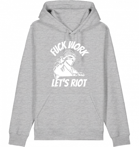 FUCK WORK LET'S RIOT HOODIE