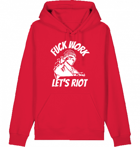 FUCK WORK LET'S RIOT HOODIE