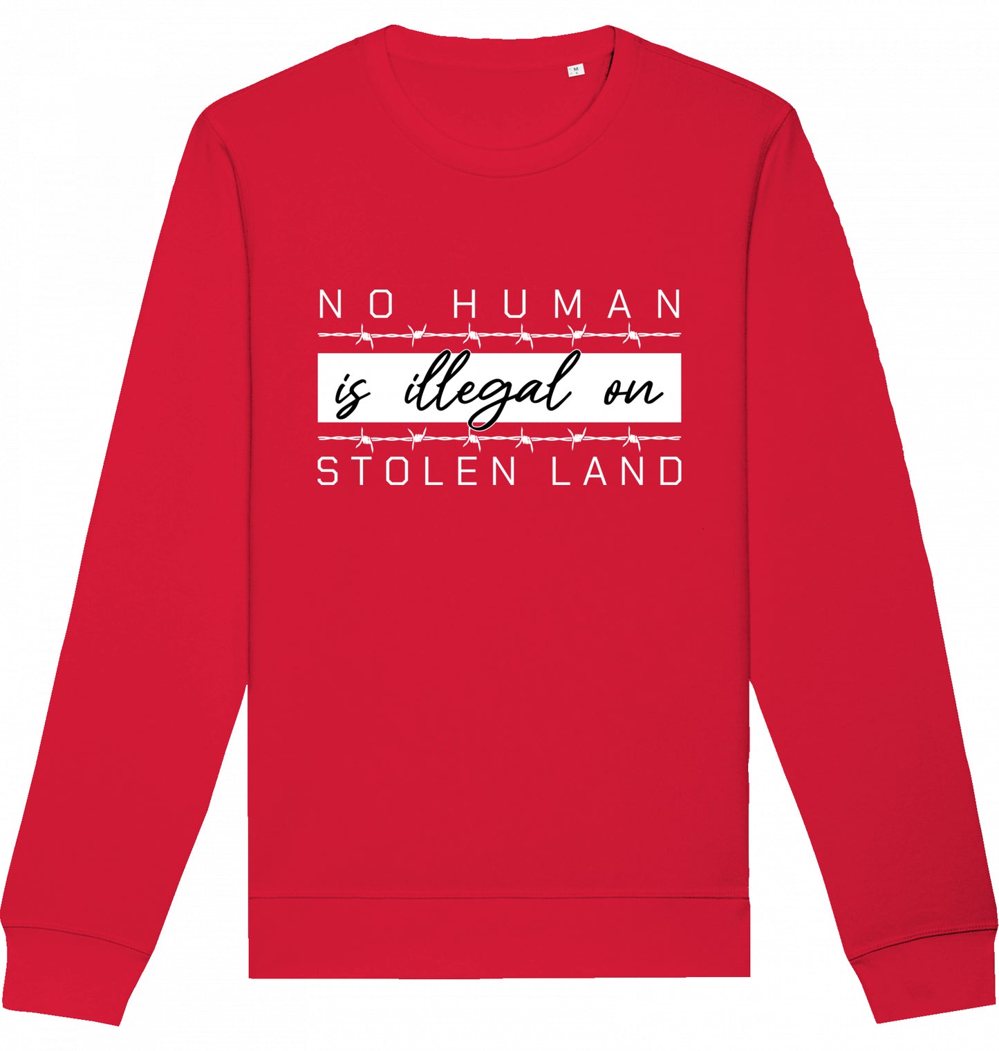 NO HUMAN IS ILLEGAL ON STOLEN LAND - Crewneck Unisex