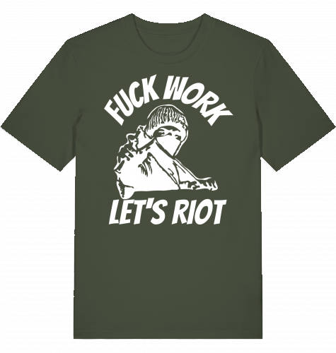 FUCK WORK LETS RIOT - Unisex