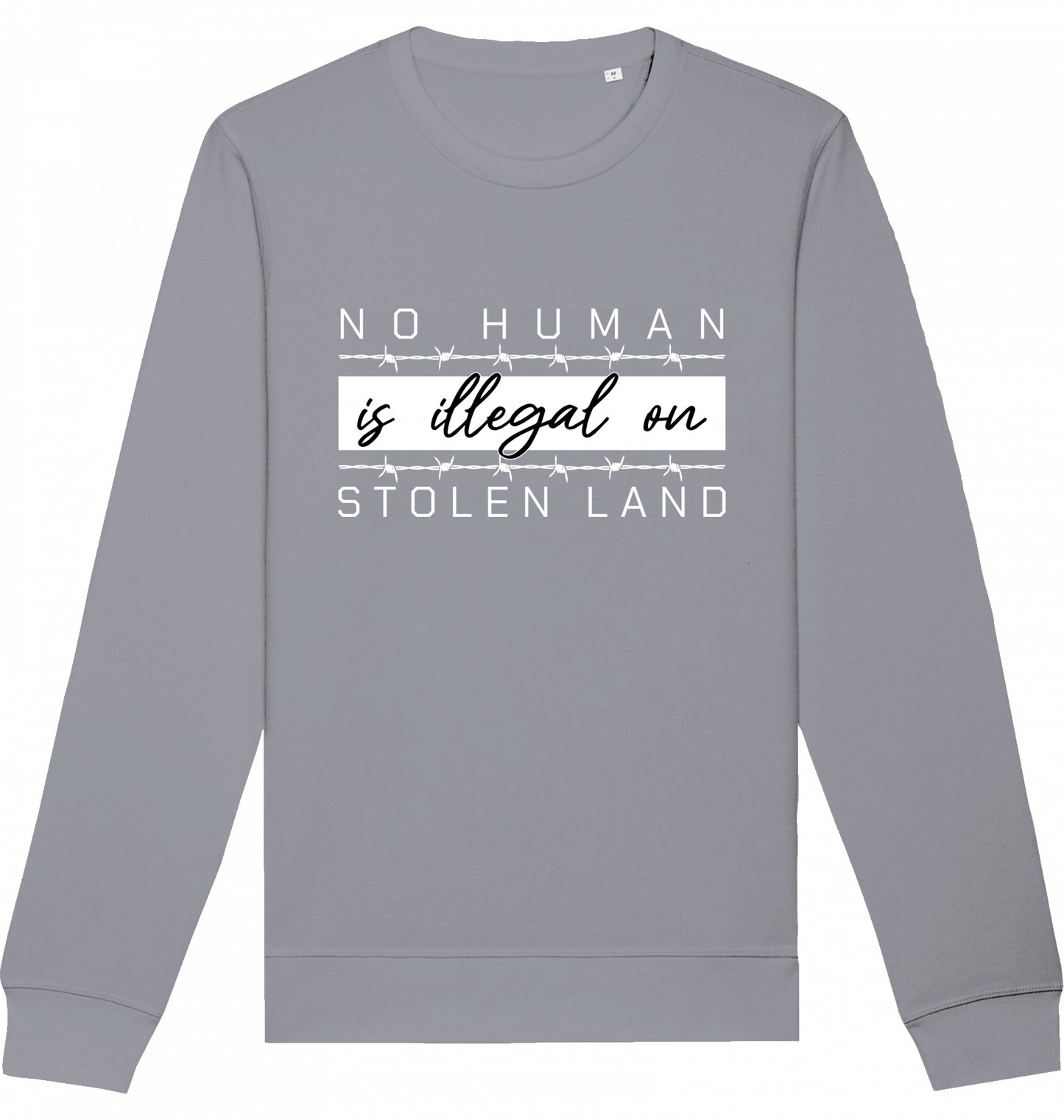 NO HUMAN IS ILLEGAL ON STOLEN LAND - Crewneck Unisex