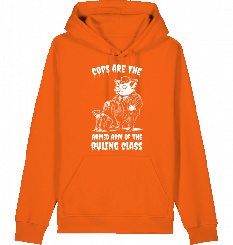 COPS ARE THE ARMED ARM OF THE RULING CLASS HOODIE