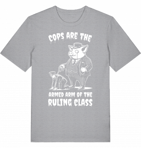 COPS ARE THE ARMED ARM OF THE RULING CLASS - Unisex