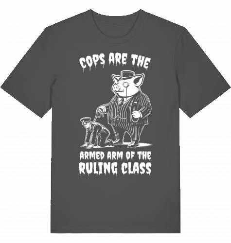 COPS ARE THE ARMED ARM OF THE RULING CLASS - Unisex