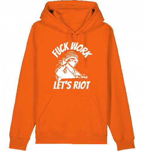 FUCK WORK LET'S RIOT HOODIE