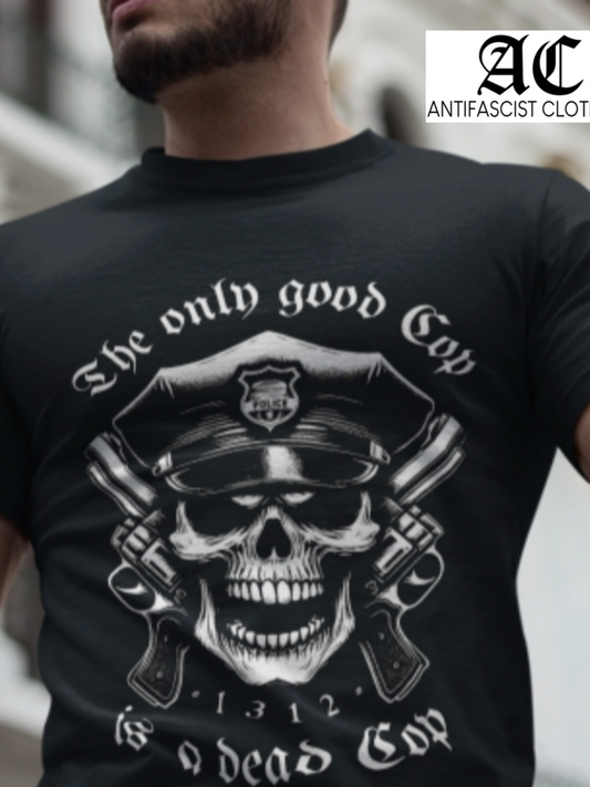 THE ONLY GOOD COP IS A DEAD COP - Unisex