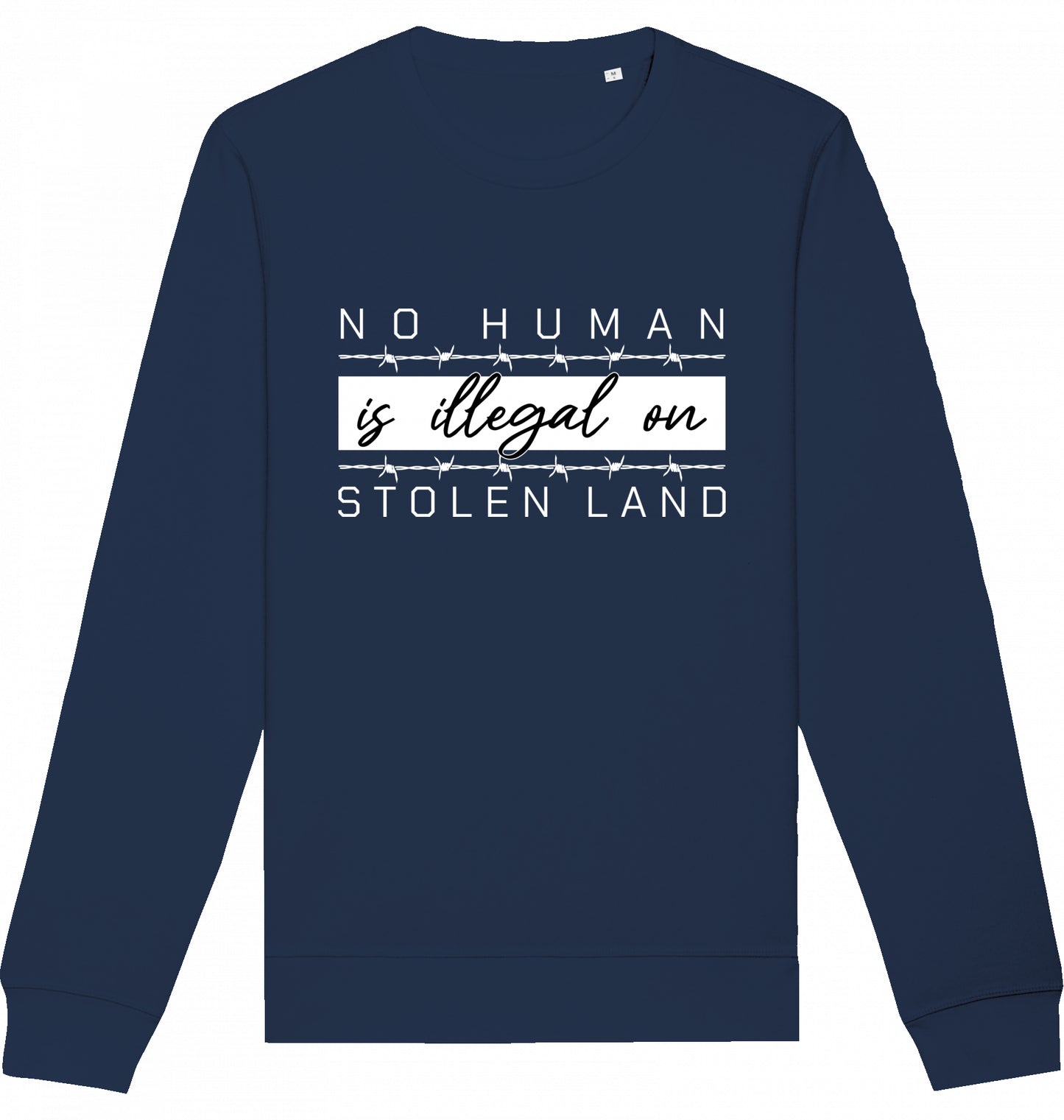 NO HUMAN IS ILLEGAL ON STOLEN LAND - Crewneck Unisex