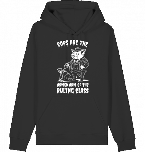 COPS ARE THE ARMED ARM OF THE RULING CLASS HOODIE