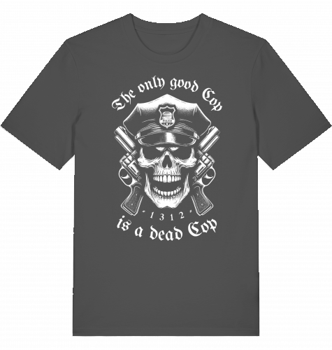 THE ONLY GOOD COP IS A DEAD COP - Unisex