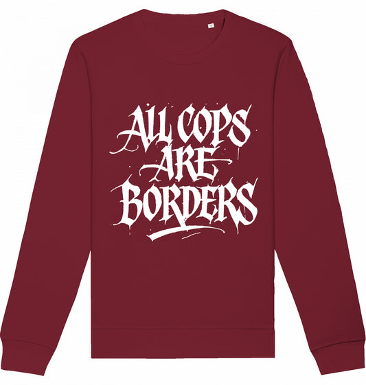 ALL COPS ARE BORDERS - Crewneck Unisex