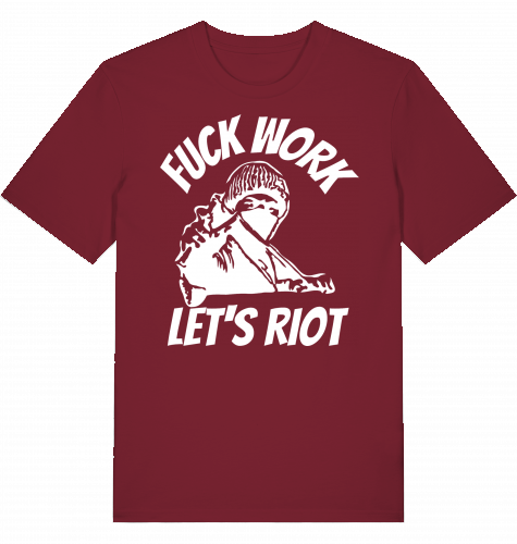 FUCK WORK LETS RIOT - Unisex