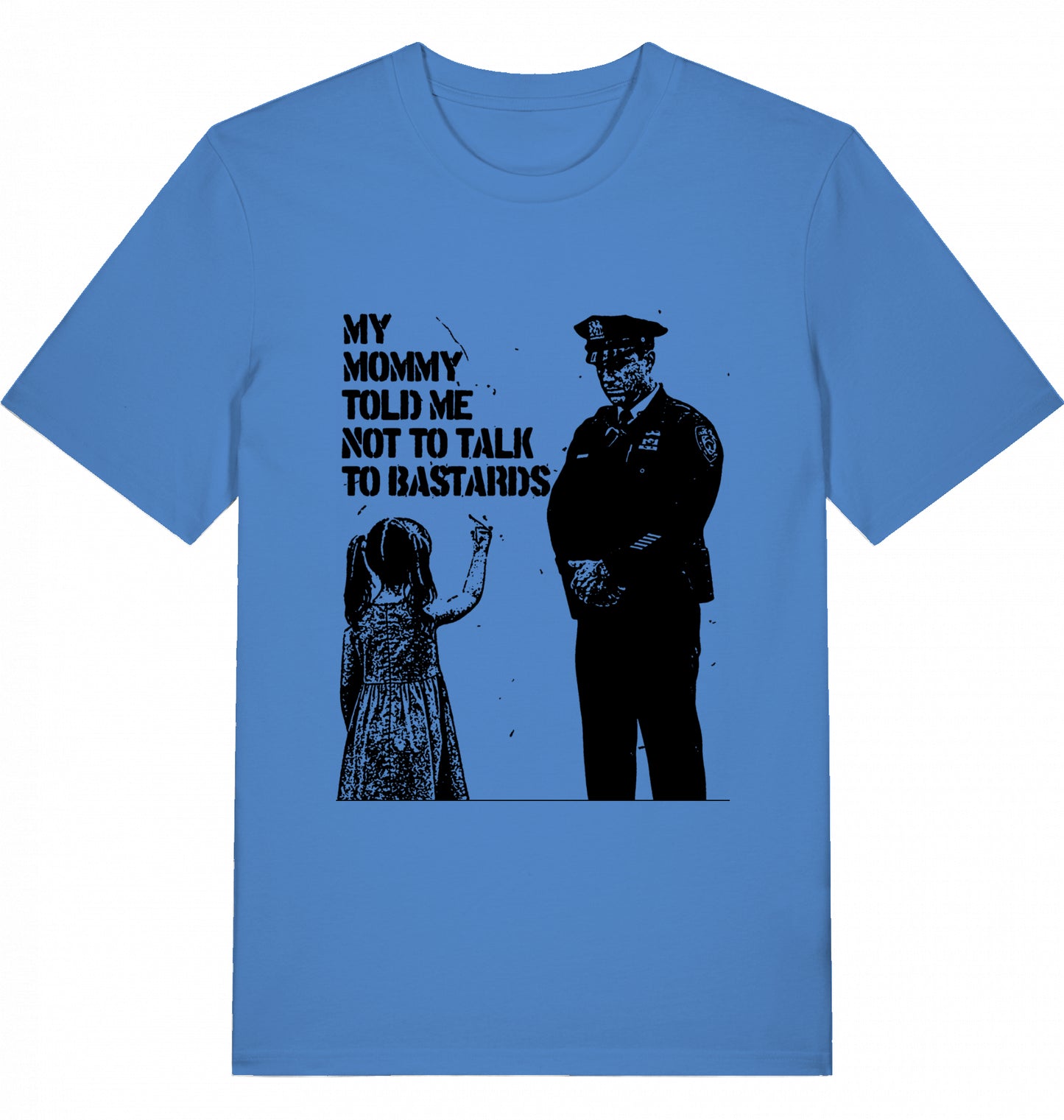 MY MOMMY TOLD ME NOT TO TALK TO BASTARDS - Unisex