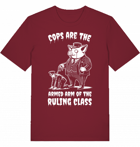 COPS ARE THE ARMED ARM OF THE RULING CLASS - Unisex