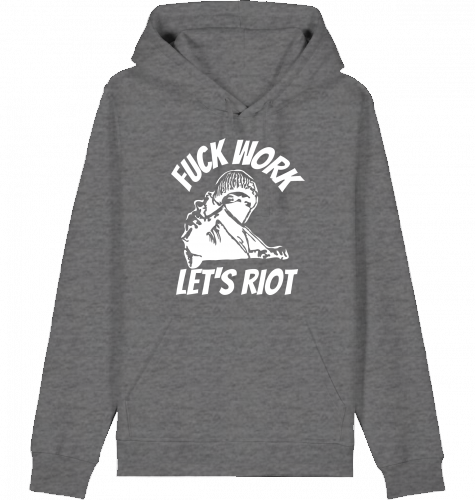 FUCK WORK LET'S RIOT HOODIE