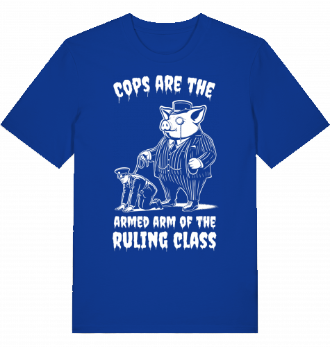 COPS ARE THE ARMED ARM OF THE RULING CLASS - Unisex