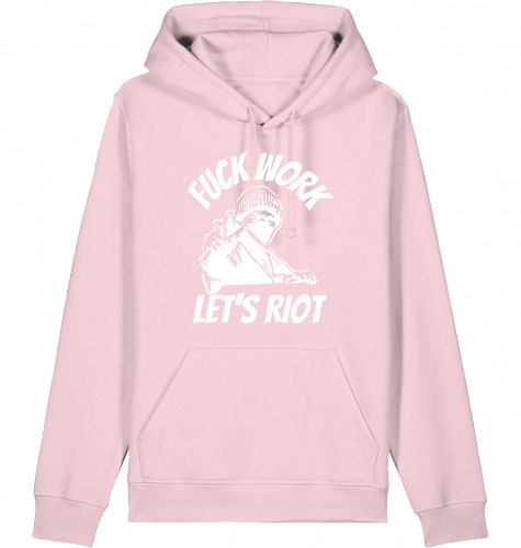 FUCK WORK LET'S RIOT HOODIE